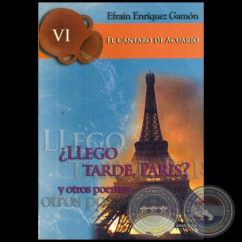 LLEG TARDE, PARS? Y OTROS PROBLEMAS - El Cntaro de Acuario VI - Por EFRAN ENRQUEZ GAMN - Ao 2009